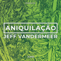 312 - Aniquilação - Jeff Vandermeer
