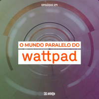271 - O Mundo Paralelo do Wattpad