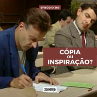 30:MIN 369 - Cópia ou Inspiração?