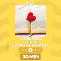 538: As melhores cenas de amor da literatura