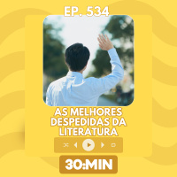 534: As melhores despedidas da literatura