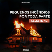 30:MIN 337 - Pequenos Incêndios por Toda Parte - Celeste NG