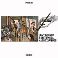 238 – Adaptações para Graphic Novels e o Retorno da Mão do Saramago