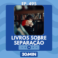 30:MIN 495 - Livros sobre separação