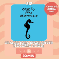 518: Oração para desaparecer - Socorro Acioli