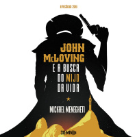 209 – John McLoving e a Busca do Mijo da Vida – Mickael Menegheti