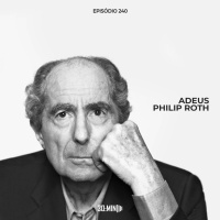 240 – Adeus Philip Roth