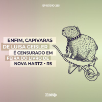 285 – Enfim, Capivaras de Luisa Geisler é censurado em feira do livro em Nova Hertz - RS