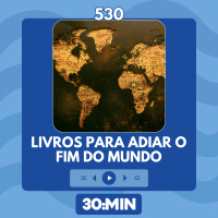 530: Livros para adiar o fim do mundo
