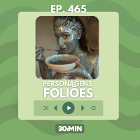 30:MIN 465 - Personagens foliões