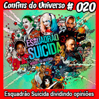 Confins do Universo 020 – Esquadrão Suicida dividindo opiniões