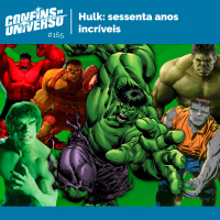 Confins do Universo 165 – Hulk: sessenta anos incríveis