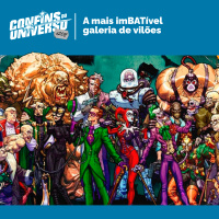 Confins do Universo 208 – A mais imBATível galeria de vilões