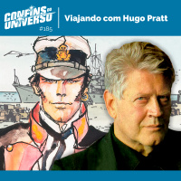 Confins do Universo 185 – Viajando com Hugo Pratt