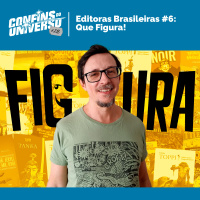 Confins do Universo 216 – Editoras brasileiras # 6: Que Figura!