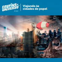 Confins do Universo 181 – Viajando às cidades de papel