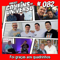 Confins do Universo 082 – Foi graças aos quadrinhos