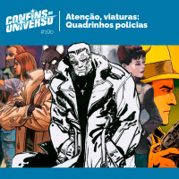 Confins do Universo 190 – Atenção viaturas: Quadrinhos policiais