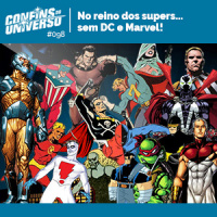 Confins do Universo 098 – No reino dos supers… sem DC e Marvel!