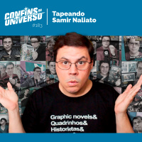Confins do Universo 183 – Tapeando Samir Naliato