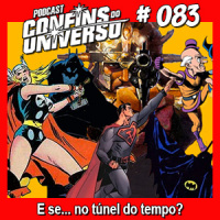Confins do Universo 083 – E se… no túnel do tempo?