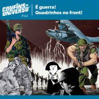 Confins do Universo 112 – É guerra! Quadrinhos no front!