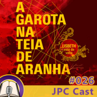 JPC Cast 026 – A Garota na Teia de Aranha