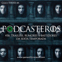 Podcasteros# 36: O Trailer e Bastidores da Sexta Temporada