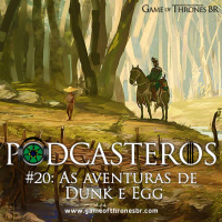 Podcasteros #20: As Aventuras de Dunk e Egg