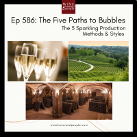 Ep 586: The Five Paths to Bubbles - The 5 Sparkling Production Methods  Styles to Try
