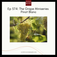 Ep 574: The Grape Miniseries -- Pinot Blanc