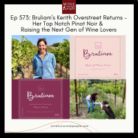 Ep 572: Bruliams Kerith Overstreet Returns - Her Top Notch Pinot Noir + How to Spark Love for Wine in the Next Gen