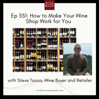 Ep 551: How to Make Your Wine Shop Work for You with Steve Tocco, Wine Buyer and Retailer