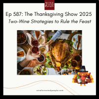 Ep 587: The Thanksgiving Show 2025 - Two-Wine Strategies to Rule the Feast