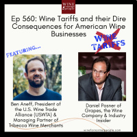Ep 560: Wine Tariffs and their Dire Consequences for American Wine Businesses with Ben Aneff, President of the USWTA and Daniel Posner of Grapes The Wine Company