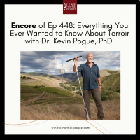 Encore of Ep 448: Everything You Ever Wanted to Know About Terroir with Dr. Kevin Pogue, PhD