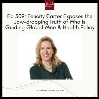 Ep 509: Felicity Carter Exposes the Jaw-dropping Truth of Who is Guiding Global Wine  Health Policy