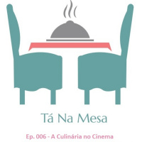 Tá Na Mesa - Ep. 006 - A Culinária no Cinema