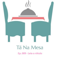  Tá Na Mesa - Ep. 009 - Leia o rótulo! 
