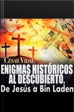 Enigmas Históricos Al Descubierto. De Jesús A Bin Laden