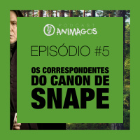 Episódio #5 - Correspondentes do Canon de Snape