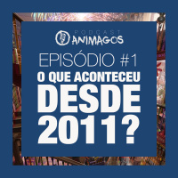 Episódio #1 - O que aconteceu desde 2011?