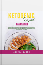 Ketogenic Diet For Women: Discover The Best Beginners Guide For Women To Boost Weight Loss, Burning Fat, Anti-aging And Live A Healthy Life Using Proven Fasting  Ketogenic Diet Hacks Now!