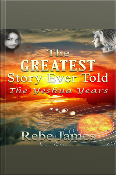 The Greatest Story Ever Told - The Yeshua Years