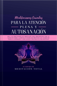 Meditaciones Guiadas Para La Atención Plena Y Autosanación