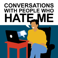 Conversations with People Who Hate Me: Episode 1, Youre a Piece of Sh*t