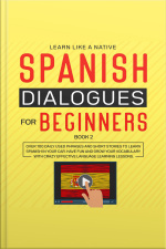 Spanish Dialogues For Beginners Book 2: Over 100 Daily Used Phrases And Short Stories To Learn Spanish In Your Car. Have Fun And Grow Your Vocabulary With Crazy Effective Language Learning Lessons