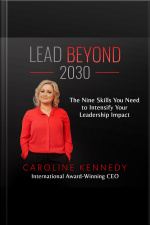 Lead Beyond 2030: The Nine Skills You Need To Intensify Your Leadership Impact