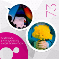 #73 - Atentado em Orlando e Amor Romântico