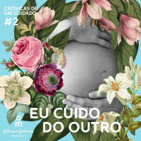Crônicas de Um Cuidado #2 - Eu Cuido do Outro